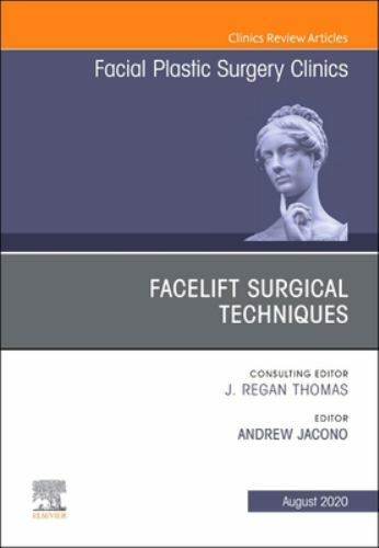 Facelift Surgical Techniques, An Issue of Facial Plastic Surgery Cl… Volume 28-3