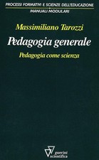 Pedagogia generale. Pedadogia come scienza - Tarozzi Massimiliano