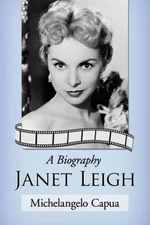 Janet Leigh: A Biography - 0786470224, paperback, Michelangelo Capua