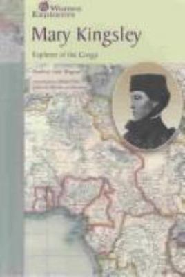 Mary Kingsley: Explorer of the Congo (Women Explorers)