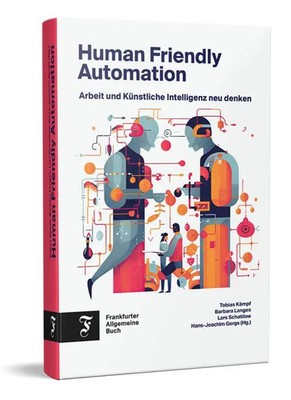 Human Friendly Automation Arbeit und Künstliche Intelligenz neu denken Buch 2023