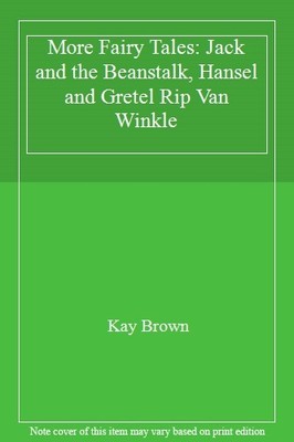 More Fairy Tales: Jack and the Beanstalk, Hansel and Gretel, Rip