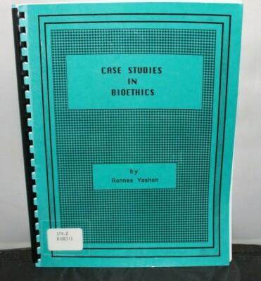 Case Studies in Bioethics By Ronnee Yashon 