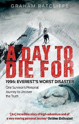 A Day to Die For: 1996: Everest's Worst Disaster - One Survivor's Personal...