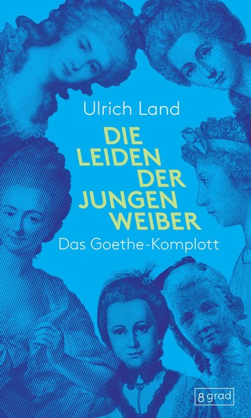 Die Leiden Der Jungen Weiber | Das Goethe-Komplott | Ulrich Land | Buch | 216 S.-image