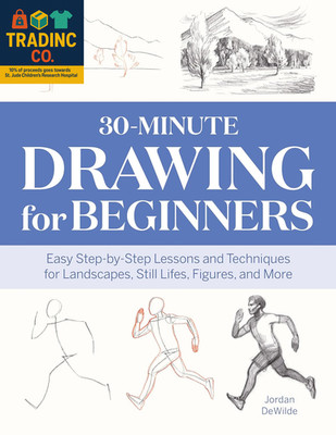 30-Minute Drawing for Beginners: Easy Step-By-Step Lessons and Techniques for La