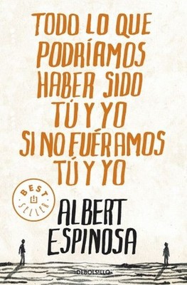 Albert Espinosa / Todo lo que podríamos haber sido tú y yo s ... 9788499087832