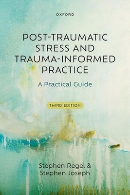 Post-Traumatic Stress and Trauma-Informed Practice: A Practical Guide by Stephen