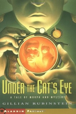 UNDER THE CATS EYE: A TALE OF MORPH AND MYSTERY (ALADDIN By Gillian Rubinstein