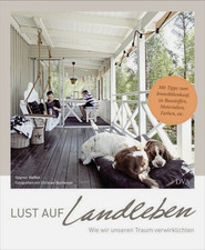 Lust auf Landleben! Wie wir unseren Traum verwirklichten: Bildband mit Tipps