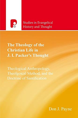 The Theology Of The Christian Life In J I Packer's Thought.by Payne New<|