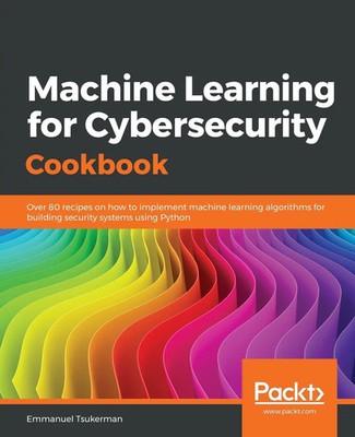 Machine Learning for Cybersecurity Cookbook Emmanuel Tsukerman Taschenbuch 2019