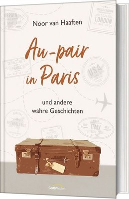 Au-pair in Paris und andere wahre Geschichten