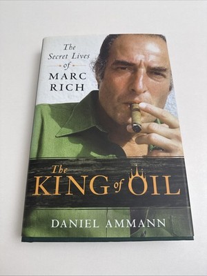 King of Oil : The Secret Lives of Marc Rich by Daniel Ammann (2009, Hardcover)