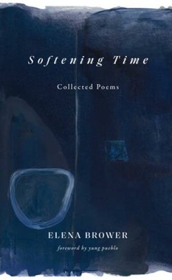 Softening Time: Collected Poems - Paperback By Brower, Elena - VERY GOOD
