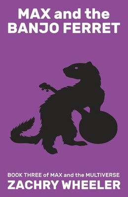 Max and the Banjo Ferret: A Sci-Fi Comedy Novel (Max and the Multiverse)