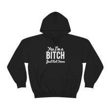 Yes I'm A Bitch Unisex Heavy Blend  Hooded Sweatshirt Hoodie