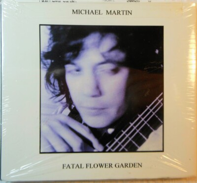 MICHAEL MARTIN - Fatal Flower Garden (CD, 2006) **NEW**