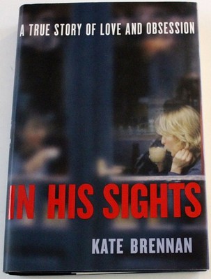 In His Sights: A True Story of Love and Obsession