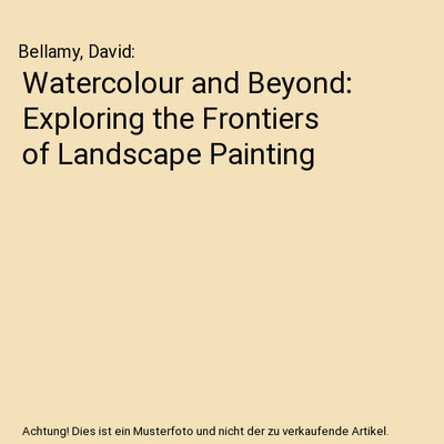 Watercolour and Beyond: Exploring the Frontiers of Landscape Painting, Bellamy, 