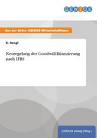 Neuregelung Der Goodwill-Bilanzierung Nach Ifrs G. Dengl