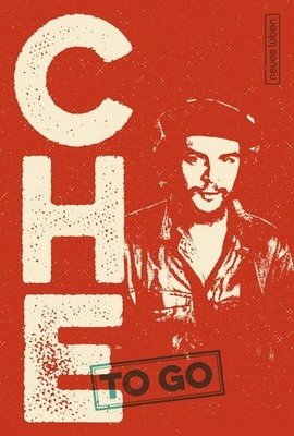 CHE to go: Rebellische Worte von Ernesto Che Guevara Simone Uthleb