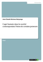 Jean-Claude Bisimwa Banyanga | L'agir Humain Dans La SociéTé Contemporaine....
