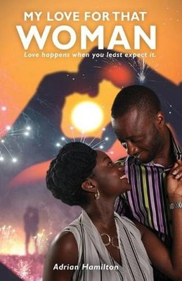 My Love for That Woman: Love happens when you least expect it by Adrian Hamilton