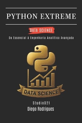 Python Extreme Data Science: Do Essencial ? Engenharia Anal?tica Avan?ada by Die