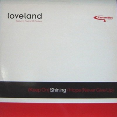 Loveland Featuring Rachel McFarlane - (Keep On) Shining / Hope (Never Give Up...