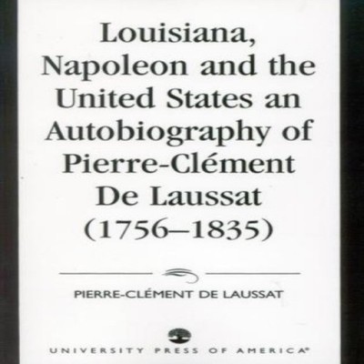 Louisiana Napoleon and the United States An Autobiography of Pier