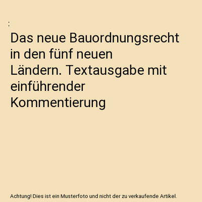 Das neue Bauordnungsrecht in den fünf neuen Ländern. Textausgabe mit einführe