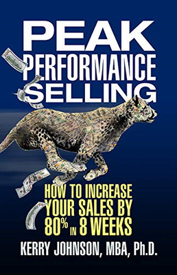 Peak Performance Selling: How to Increase Your Sales by -  NEW Kerry Johnson 201