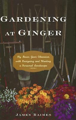 Gardening at Ginger: My Seven-Year Obsession with Designing and Planting a Perso