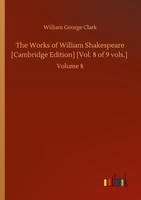 The Works Of William Shakespeare [Cambridge Edition] [Vol. 8 Of 9 Vols.] William