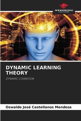 Dynamic Learning Theory by Oswaldo Jos? Castellanos Mendoza Paperback Book