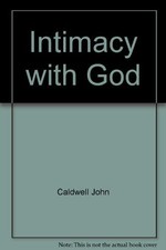 Intimacy with God - Caldwell, J.|Caldwell, John - Good - See condition notes