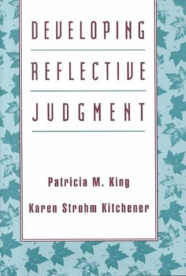 Developing Reflective Judgment : Understanding and Promoting Intellectual Gro...