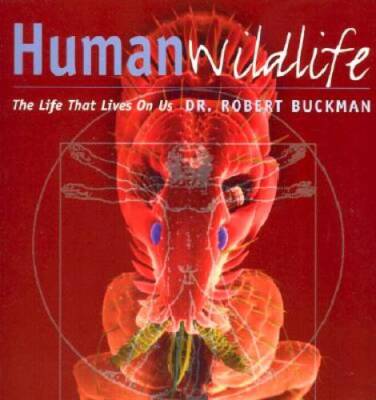 Human Wildlife: The Life That Lives on Us - Paperback By Buckman, Robert - GOOD