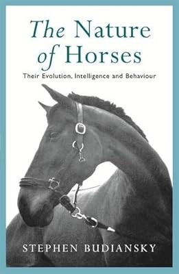 The Nature of Horses: Their Evolution, Intelligence and Behaviour, Budiansky, St