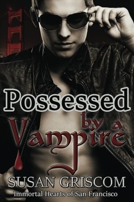 POSSESSED BY A VAMPIRE (IMMORTAL HEARTS OF SAN FRANCISCO) By Susan Griscom *NEW*