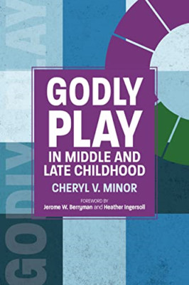 Godly Play in Middle and Late Childhood - Paperback NEW Minor, Cheryl V 18/10/20