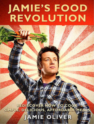 Jamies Food Revolution: Rediscover How to Cook Simple, Delicious, Affordable Mea