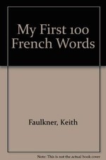 My First 100 French Words,Keith Faulkner, Keith Falkner, Paul Jo