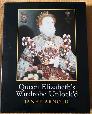QUEEN ELIZABETH S WARDROBE UNLOCK D by Janet Arnold   Costume History