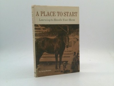 A place to start: Learning to handle your horse by Sylvia Brooks