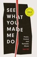 See What You Made Me Do | Power, Control And Domestic Abuse | Jess Hill | Buch