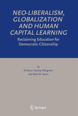 Neo-Liberalism, Globalization and Human Capital Learning. Reclaiming Education f