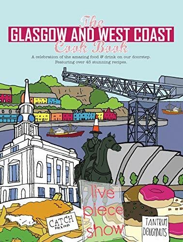 The Glasgow and West Coast Cook Book: A celebration of the amazing food and dri