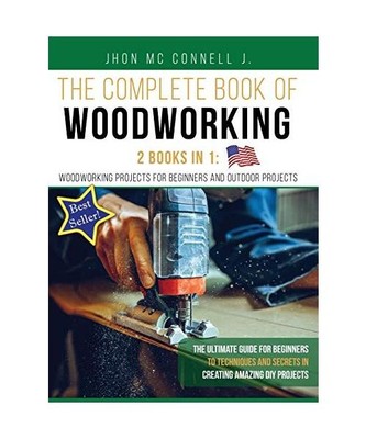 The Complete book of woodworking: 2 Books in 1 : Woodworking Projects for Beginn